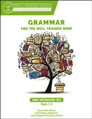 Grammar for the Well-Trained Mind Core Instructors Text Years 1-4