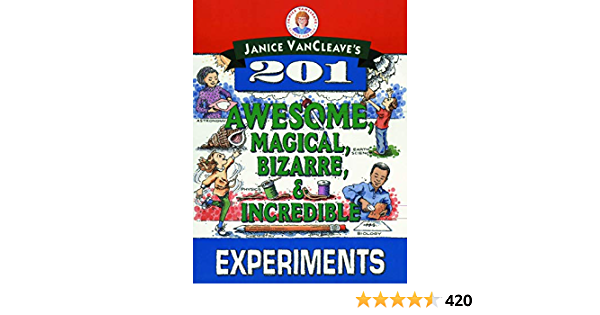 201 Awesome, Magical, Bizarre & Incredible Experiments